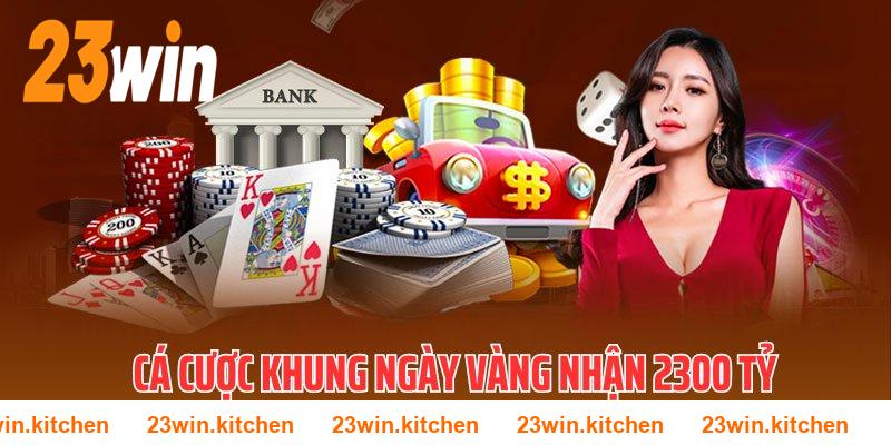 Cá cược khung 3 - 13 - 23 nhận ngay quà trị giá 2300 tỷ tại 23WIN