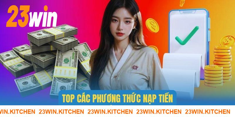 Những hình thức nạp tiền 23WIN hiện nay cho game thủ